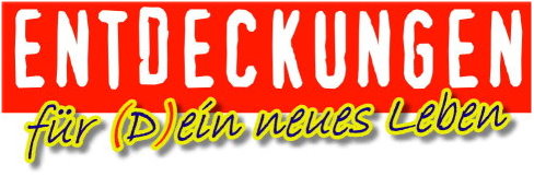Entdeckungen f&uuml;r (D) ein neues Leben 